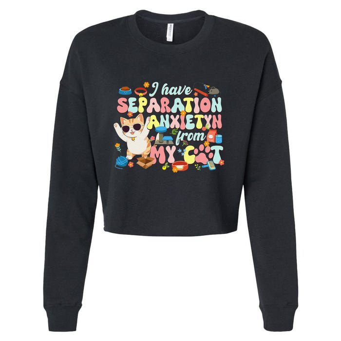 I Have Separation Anxiety From My Cat Pet Lover Cropped Pullover Crew