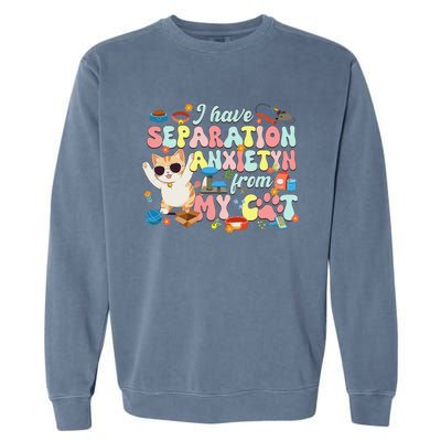 I Have Separation Anxiety From My Cat Pet Lover Garment-Dyed Sweatshirt