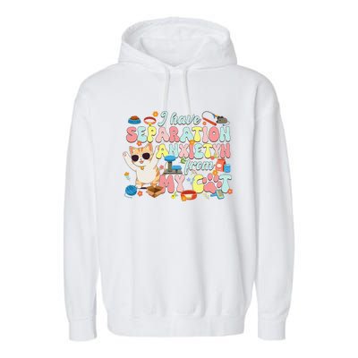 I Have Separation Anxiety From My Cat Pet Lover Garment-Dyed Fleece Hoodie