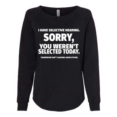 I Have Selective Hearing, You Weren't Selected Womens California Wash Sweatshirt