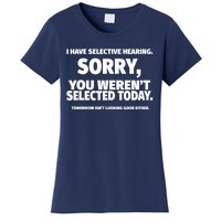 I Have Selective Hearing, You Weren't Selected Women's T-Shirt