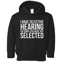 I Have Selective Hearing I'm Sorry You Were Not Selected Funny Sayings Toddler Hoodie