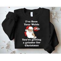 I Have Seen Your Welds You Are Getting A Grinder For Christmas Sweatshirt