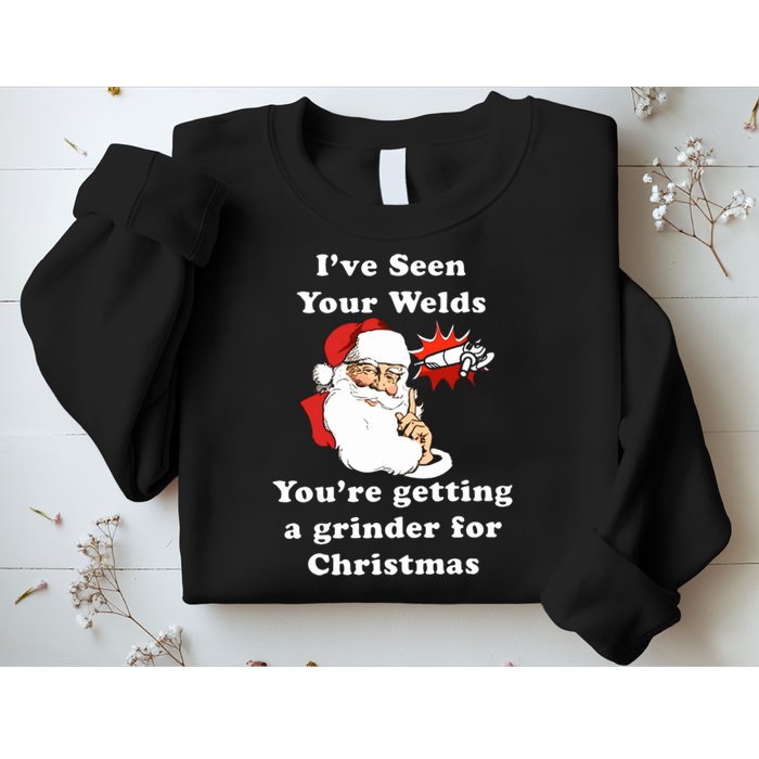 I Have Seen Your Welds You Are Getting A Grinder For Christmas Sweatshirt
