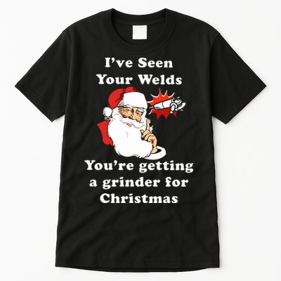 I Have Seen Your Welds You Are Getting A Grinder For Christmas Tall T-Shirt