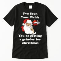 I Have Seen Your Welds You Are Getting A Grinder For Christmas Tall T-Shirt