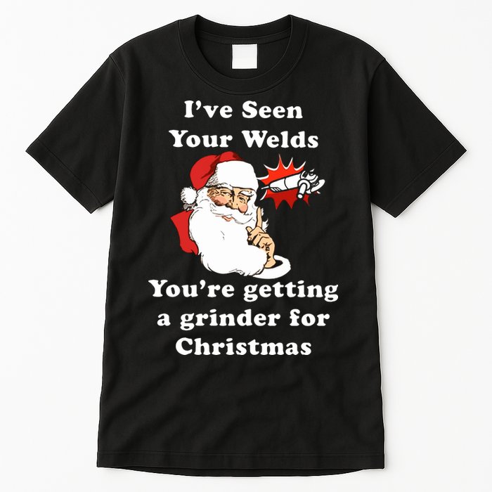 I Have Seen Your Welds You Are Getting A Grinder For Christmas Tall T-Shirt