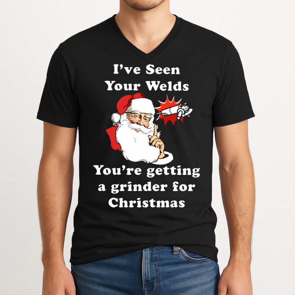 I Have Seen Your Welds You Are Getting A Grinder For Christmas V-Neck T-Shirt