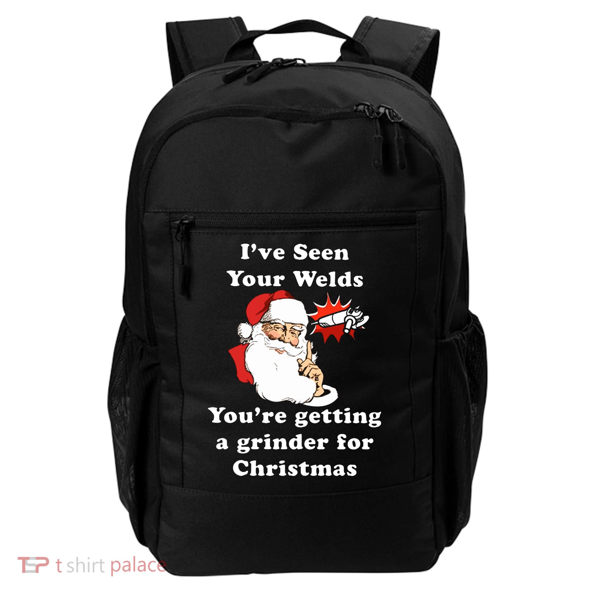 I Have Seen Your Welds You Are Getting A Grinder For Christmas Backpack