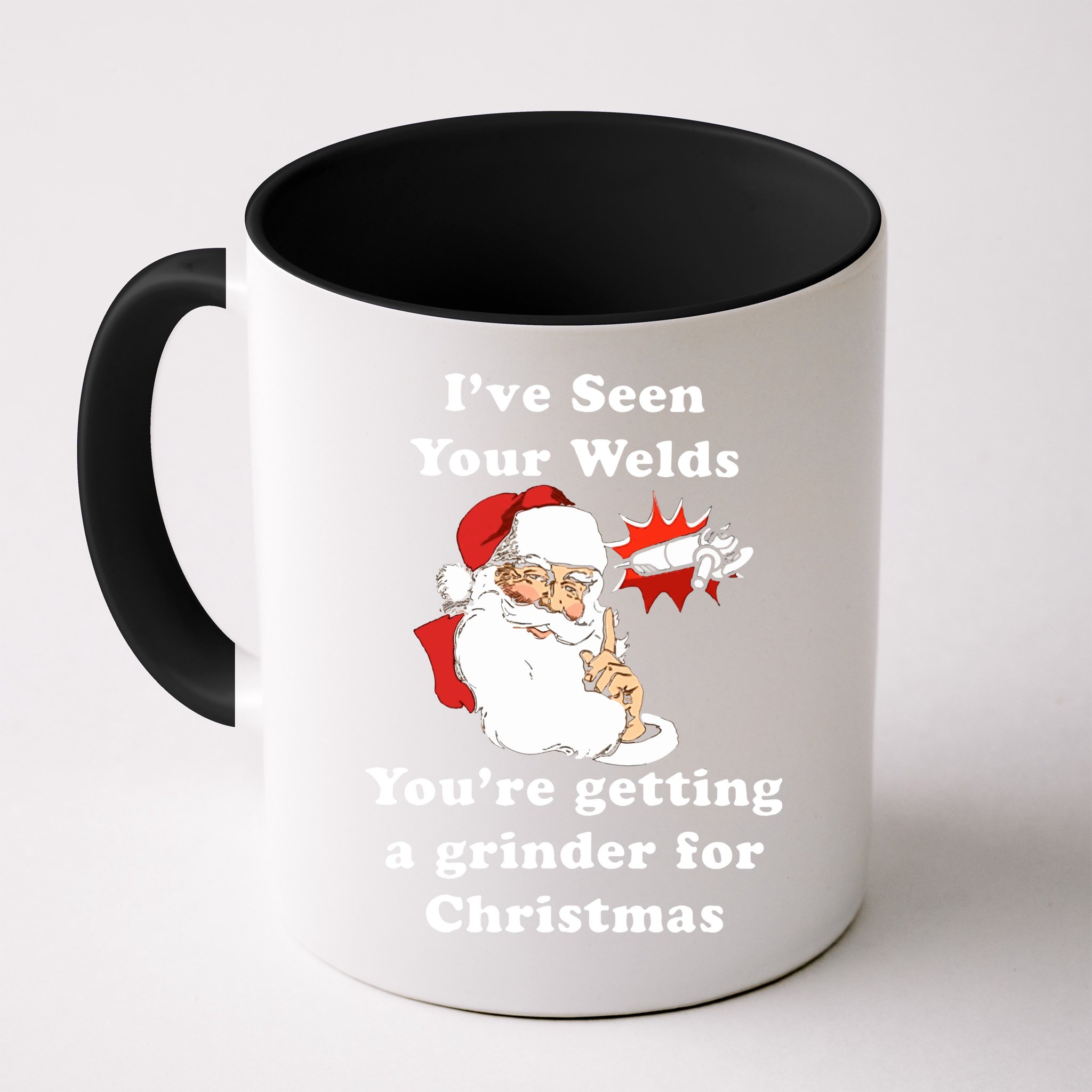 I Have Seen Your Welds You Are Getting A Grinder For Christmas Mug