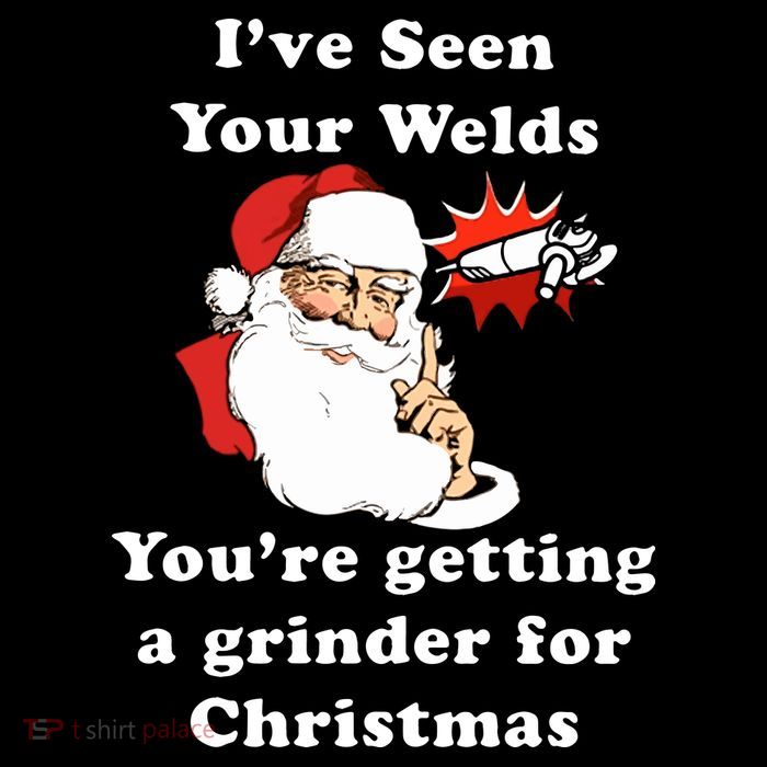 I Have Seen Your Welds You Are Getting A Grinder For Christmas Toddler T-Shirt