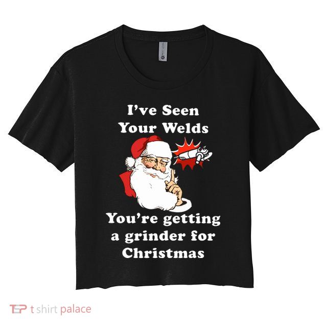 I Have Seen Your Welds You Are Getting A Grinder For Christmas Crop Top