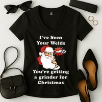 I Have Seen Your Welds You Are Getting A Grinder For Christmas Women's V-Neck T-Shirt