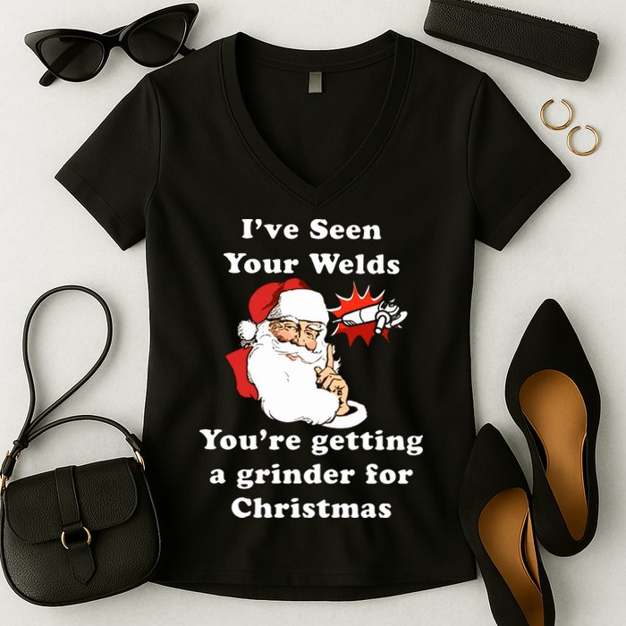 I Have Seen Your Welds You Are Getting A Grinder For Christmas Women's V-Neck T-Shirt