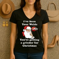 I Have Seen Your Welds You Are Getting A Grinder For Christmas Women's V-Neck T-Shirt