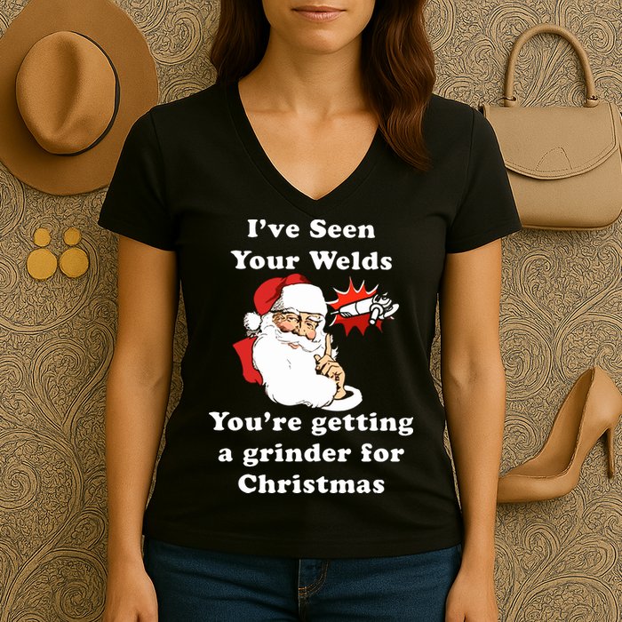 I Have Seen Your Welds You Are Getting A Grinder For Christmas Women's V-Neck T-Shirt