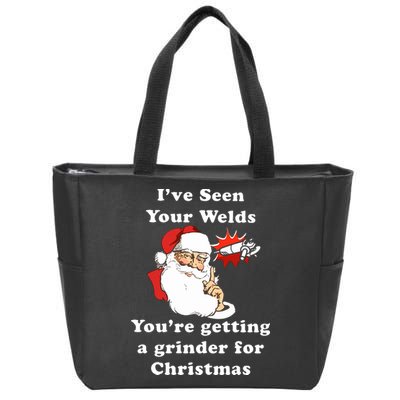 I Have Seen Your Welds You Are Getting A Grinder For Christmas Zip Tote Bag