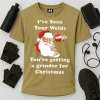 I Have Seen Your Welds You Are Getting A Grinder For Christmas Performance Shirt