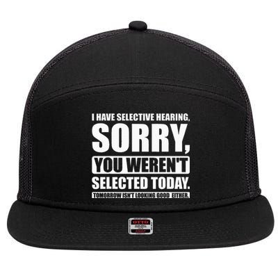 I Have Selective Hearing You WerenT Selected Today 7 Panel Mesh Trucker Snapback Hat