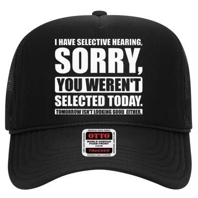 I Have Selective Hearing You WerenT Selected Today High Crown Mesh Back Trucker Hat