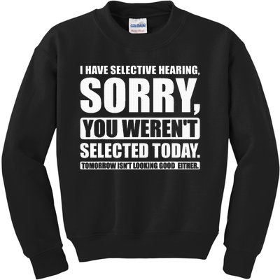 I Have Selective Hearing You WerenT Selected Today Kids Sweatshirt