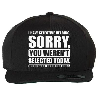 I Have Selective Hearing You WerenT Selected Today Wool Snapback Cap