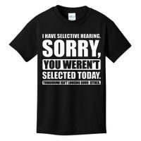 I Have Selective Hearing You WerenT Selected Today Kids T-Shirt