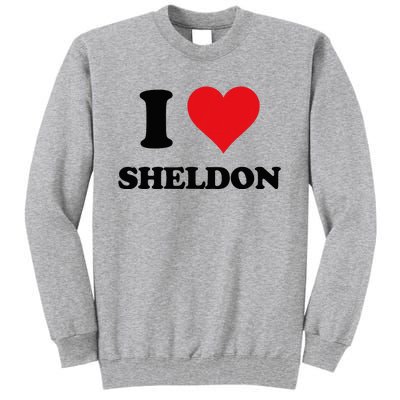 I Heart Sheldon First Name I Love Personalized Stuff Tall Sweatshirt