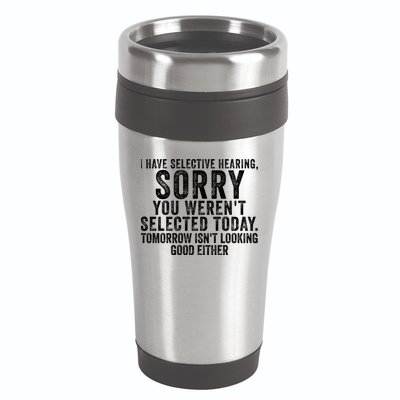 I Have Selective Hearing You Werent Selected Short Sleeve 16oz Travel Tumbler