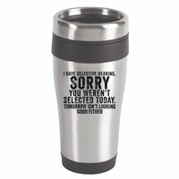 I Have Selective Hearing You Werent Selected Short Sleeve 16oz Travel Tumbler
