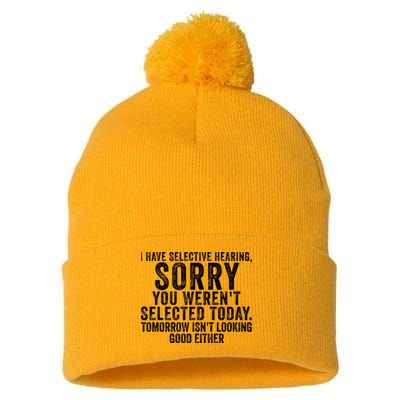 I Have Selective Hearing You Werent Selected Short Sleeve Pom Pom 12in Knit Beanie
