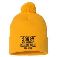 I Have Selective Hearing You Werent Selected Short Sleeve Pom Pom 12in Knit Beanie