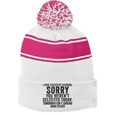 I Have Selective Hearing You Werent Selected Short Sleeve Stripe Pom Pom Beanie