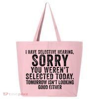 I Have Selective Hearing You Werent Selected Short Sleeve 25L Jumbo Tote