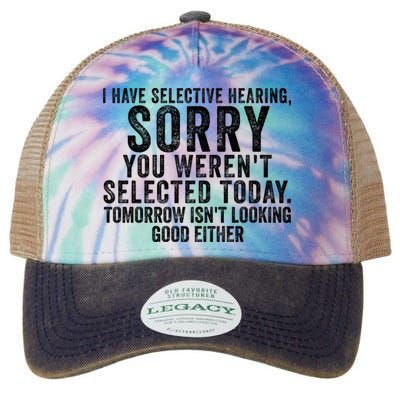 I Have Selective Hearing You Werent Selected Short Sleeve Legacy Tie Dye Trucker Hat