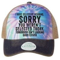I Have Selective Hearing You Werent Selected Short Sleeve Legacy Tie Dye Trucker Hat