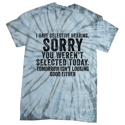 I Have Selective Hearing You Werent Selected Short Sleeve Tie-Dye T-Shirt