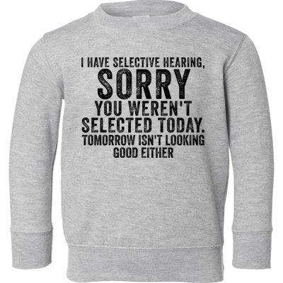 I Have Selective Hearing You Werent Selected Short Sleeve Toddler Sweatshirt