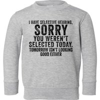 I Have Selective Hearing You Werent Selected Short Sleeve Toddler Sweatshirt