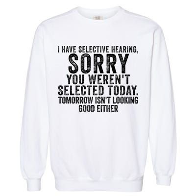 I Have Selective Hearing You Werent Selected Short Sleeve Garment-Dyed Sweatshirt