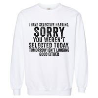 I Have Selective Hearing You Werent Selected Short Sleeve Garment-Dyed Sweatshirt