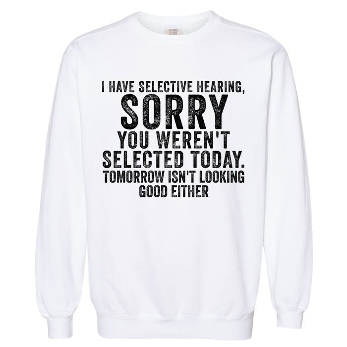 I Have Selective Hearing You Werent Selected Short Sleeve Garment-Dyed Sweatshirt