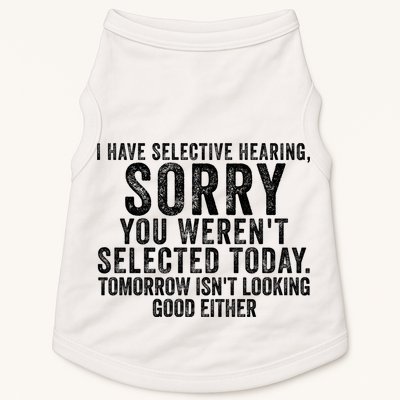 I Have Selective Hearing You Werent Selected Short Sleeve Doggie Tank