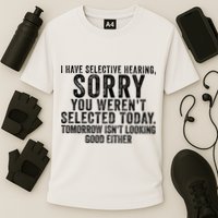 I Have Selective Hearing You Werent Selected Short Sleeve Performance Shirt