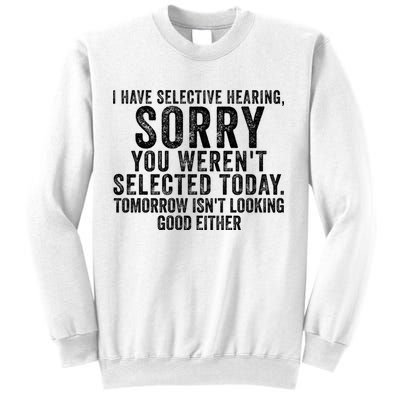 I Have Selective Hearing You Werent Selected Short Sleeve Sweatshirt