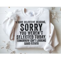 I Have Selective Hearing You Werent Selected Short Sleeve Sweatshirt