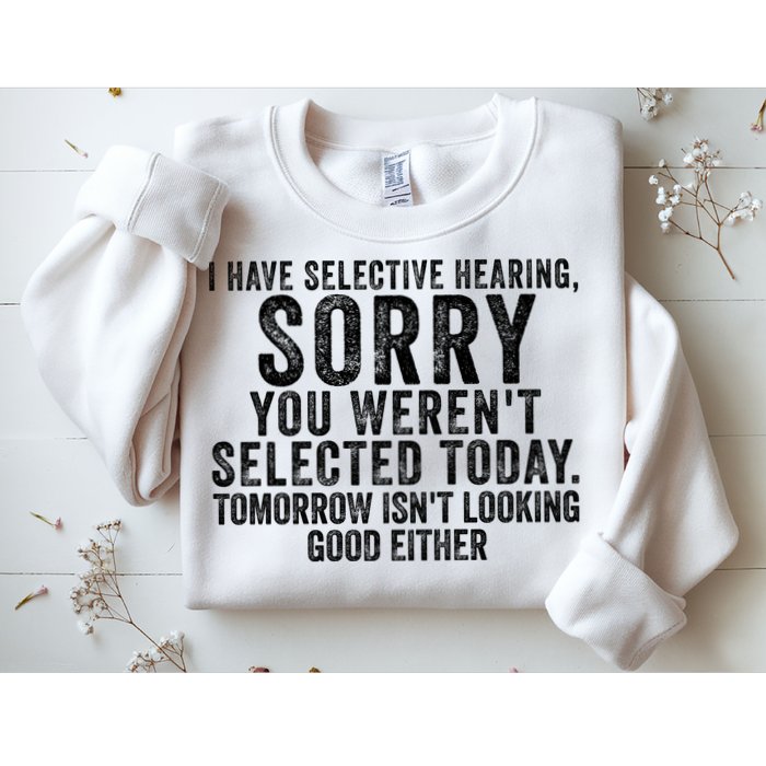 I Have Selective Hearing You Werent Selected Short Sleeve Sweatshirt