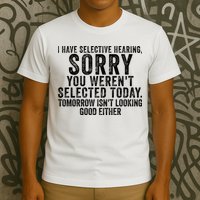 I Have Selective Hearing You Werent Selected Short Sleeve T-Shirt