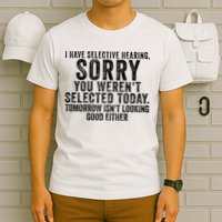 I Have Selective Hearing You Werent Selected Short Sleeve T-Shirt