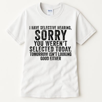 I Have Selective Hearing You Werent Selected Short Sleeve Tall T-Shirt